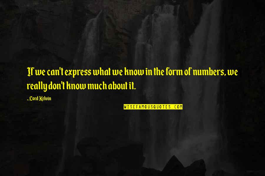 Deunan Knute Quotes By Lord Kelvin: If we can't express what we know in Deunan Knute Quotes By Lord Kelvin: If we can't express what we know in