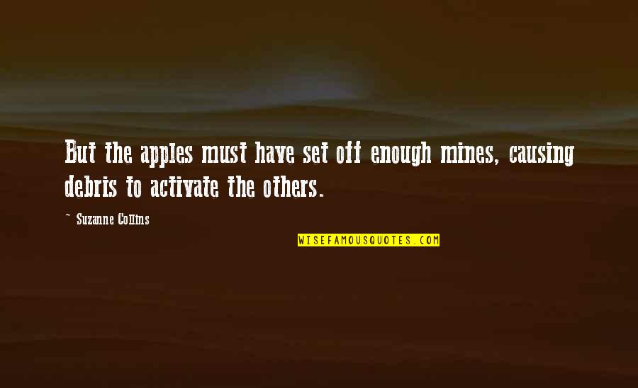 Deunta Hamilton Quotes By Suzanne Collins: But the apples must have set off enough Deunta Hamilton Quotes By Suzanne Collins: But the apples must have set off enough