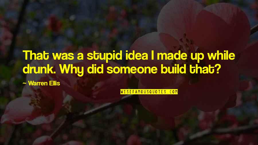 Deuntate Quotes By Warren Ellis: That was a stupid idea I made up