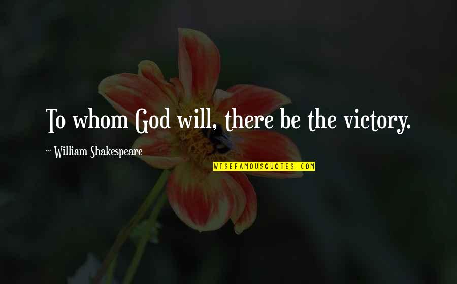 Deur Sluiten Quotes By William Shakespeare: To whom God will, there be the victory.