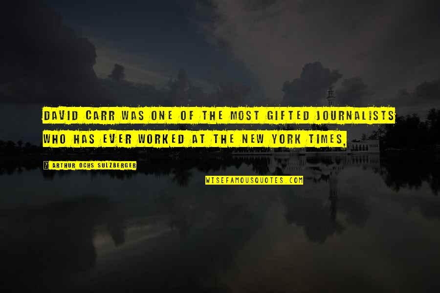 Deurelles Quotes By Arthur Ochs Sulzberger: David Carr was one of the most gifted Deurelles Quotes By Arthur Ochs Sulzberger: David Carr was one of the most gifted