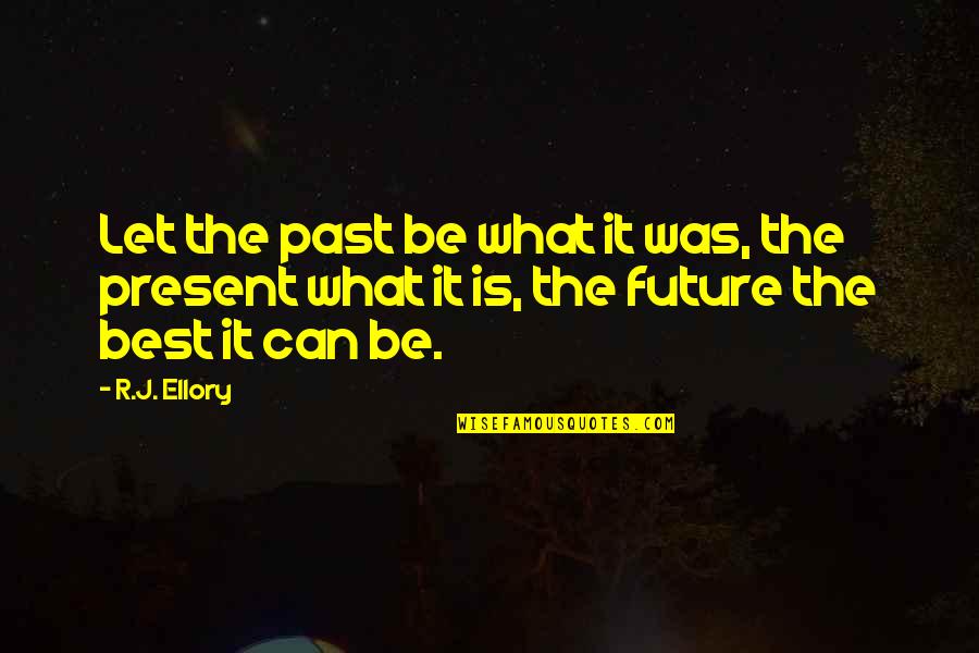 Deurelles Quotes By R.J. Ellory: Let the past be what it was, the