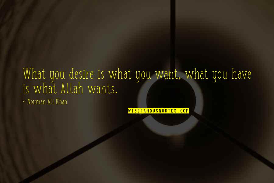 Deus Ex 3 Quotes By Nouman Ali Khan: What you desire is what you want, what