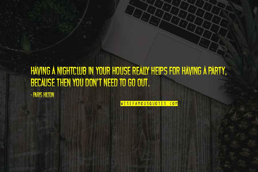 Deus Ex Gunther Quotes By Paris Hilton: Having a nightclub in your house really helps