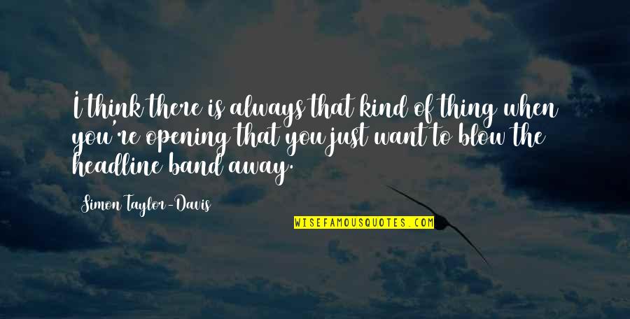 Deus Ex Gunther Quotes By Simon Taylor-Davis: I think there is always that kind of