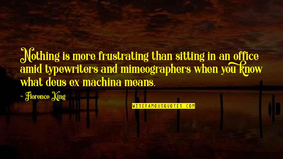 Deus Ex Machina Quotes By Florence King: Nothing is more frustrating than sitting in an