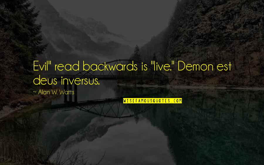 Deus Quotes By Alan W. Watts: Evil" read backwards is "live." Demon est deus Deus Quotes By Alan W. Watts: Evil" read backwards is "live." Demon est deus