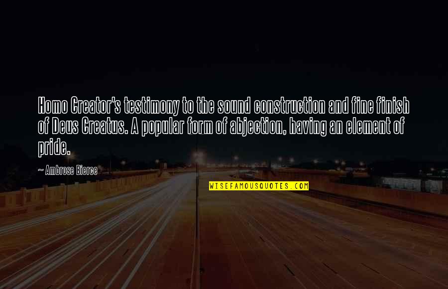 Deus Quotes By Ambrose Bierce: Homo Creator's testimony to the sound construction and Deus Quotes By Ambrose Bierce: Homo Creator's testimony to the sound construction and