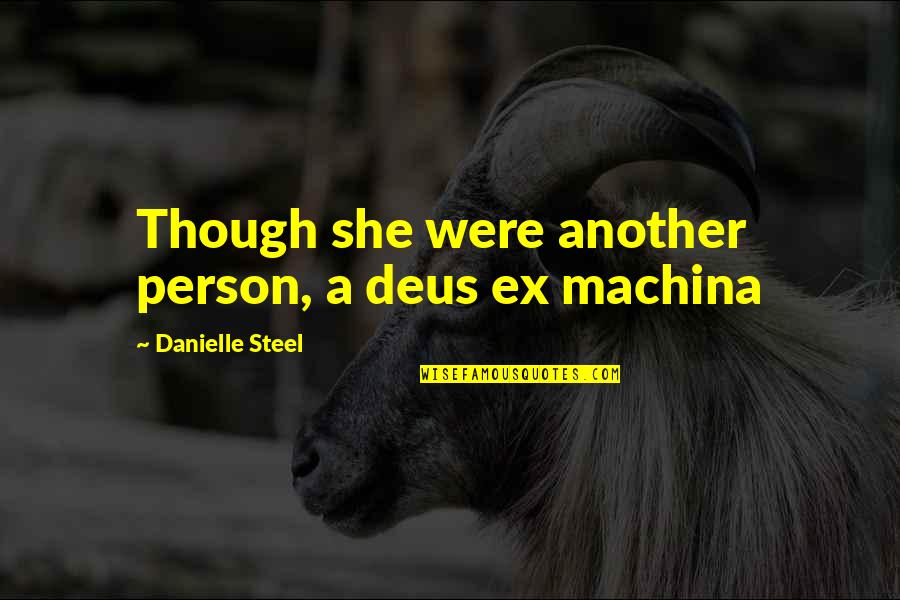 Deus Quotes By Danielle Steel: Though she were another person, a deus ex Deus Quotes By Danielle Steel: Though she were another person, a deus ex