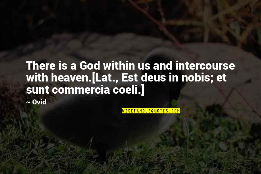 Deus Quotes By Ovid: There is a God within us and intercourse Deus Quotes By Ovid: There is a God within us and intercourse