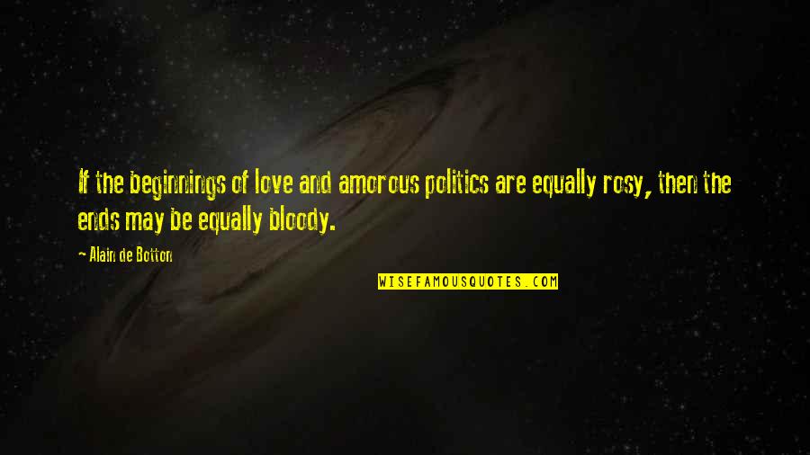 Deusa Afrodite Quotes By Alain De Botton: If the beginnings of love and amorous politics