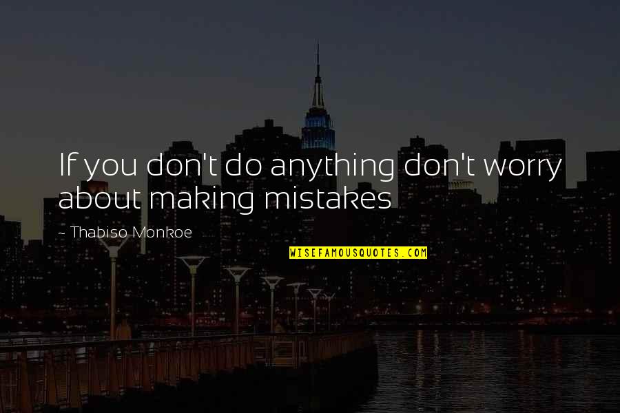 Deusa Afrodite Quotes By Thabiso Monkoe: If you don't do anything don't worry about