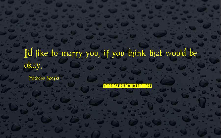 Deusas Celtas Quotes By Nicholas Sparks: I'd like to marry you, if you think Deusas Celtas Quotes By Nicholas Sparks: I'd like to marry you, if you think