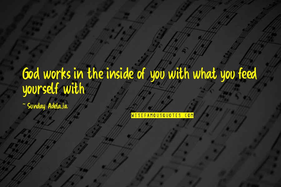 Deuschle Bau Quotes By Sunday Adelaja: God works in the inside of you with