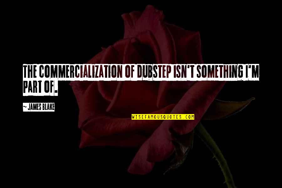 Deuschle Capital Management Quotes By James Blake: The commercialization of dubstep isn't something I'm part