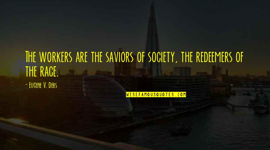 Deuses Americanos Quotes By Eugene V. Debs: The workers are the saviors of society, the Deuses Americanos Quotes By Eugene V. Debs: The workers are the saviors of society, the