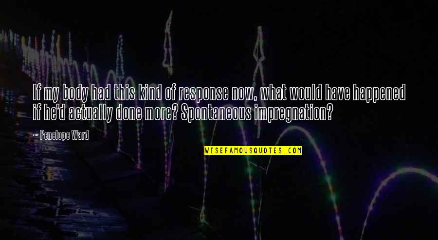 Deuses Americanos Quotes By Penelope Ward: If my body had this kind of response Deuses Americanos Quotes By Penelope Ward: If my body had this kind of response