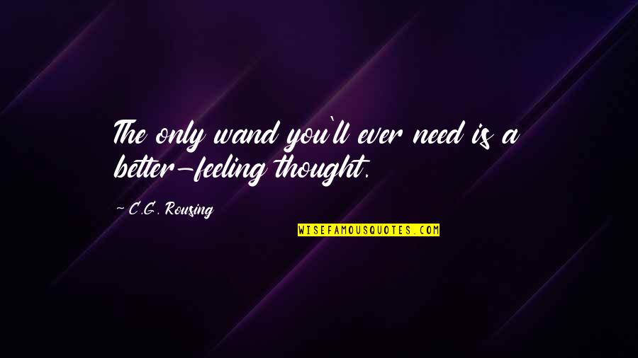 Deuses Egipcios Quotes By C.G. Rousing: The only wand you'll ever need is a Deuses Egipcios Quotes By C.G. Rousing: The only wand you'll ever need is a