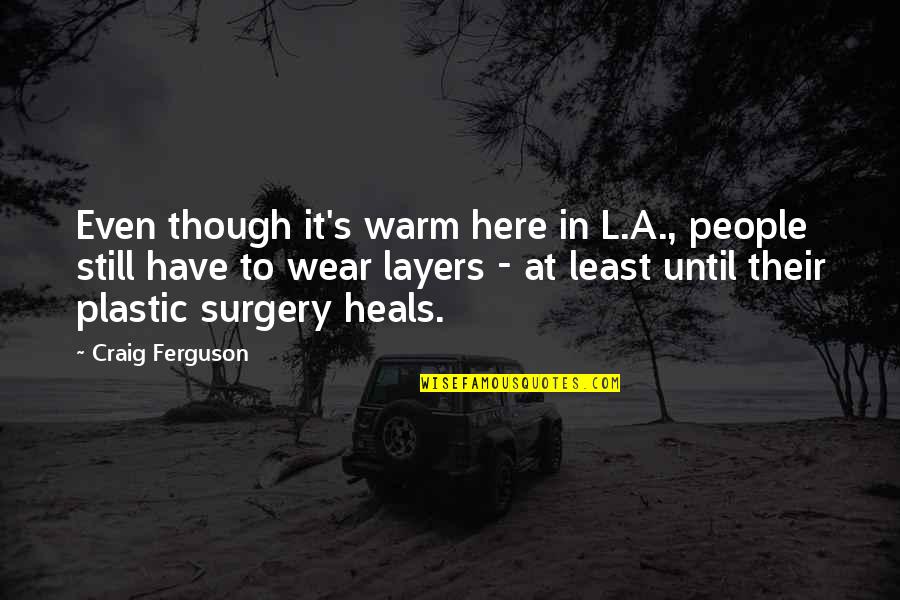 Deuses Egipcios Quotes By Craig Ferguson: Even though it's warm here in L.A., people Deuses Egipcios Quotes By Craig Ferguson: Even though it's warm here in L.A., people