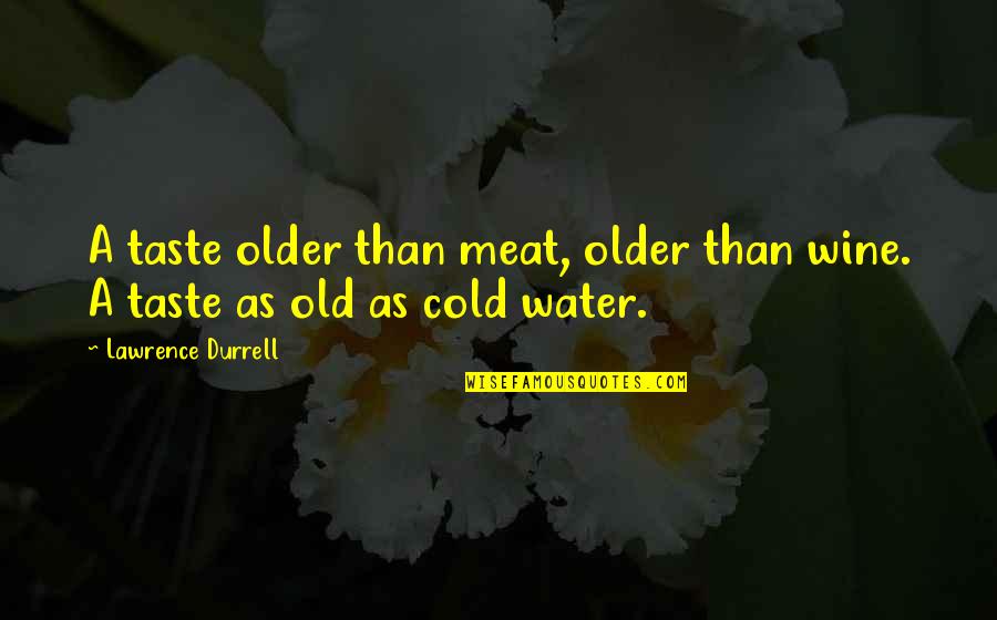 Deuson Md Quotes By Lawrence Durrell: A taste older than meat, older than wine. Deuson Md Quotes By Lawrence Durrell: A taste older than meat, older than wine.