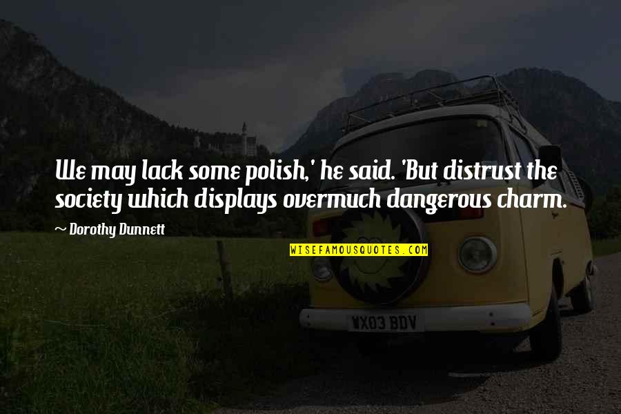 Deuterium Depleted Quotes By Dorothy Dunnett: We may lack some polish,' he said. 'But