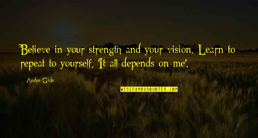 Deuterman Law Quotes By Andre Gide: Believe in your strength and your vision. Learn