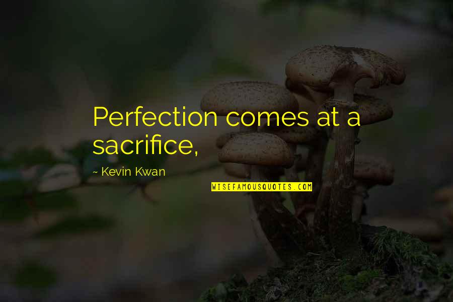 Deuterman Law Quotes By Kevin Kwan: Perfection comes at a sacrifice,
