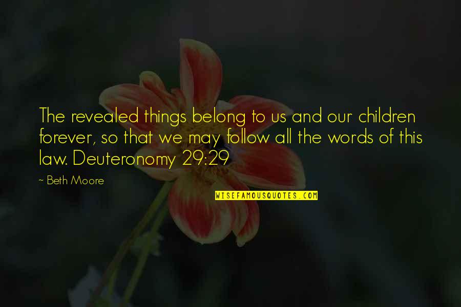 Deuteronomy Quotes By Beth Moore: The revealed things belong to us and our