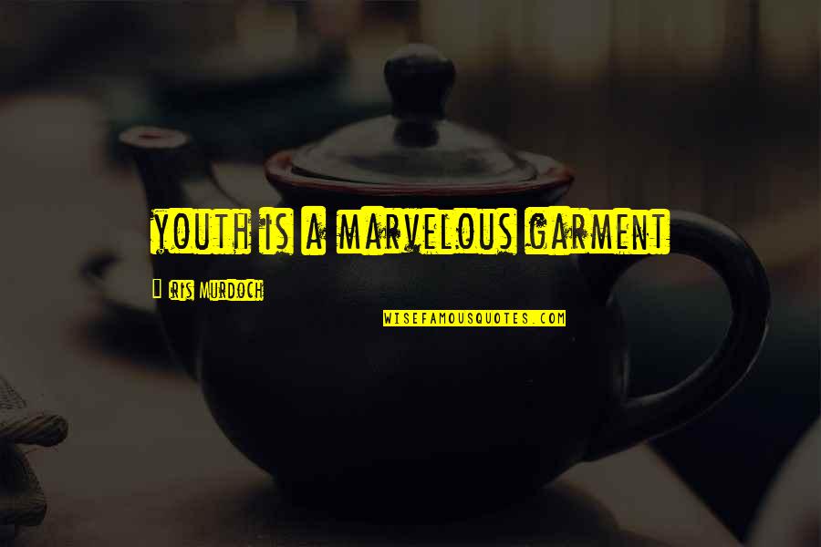 Deuteronomy Quotes By Iris Murdoch: youth is a marvelous garment