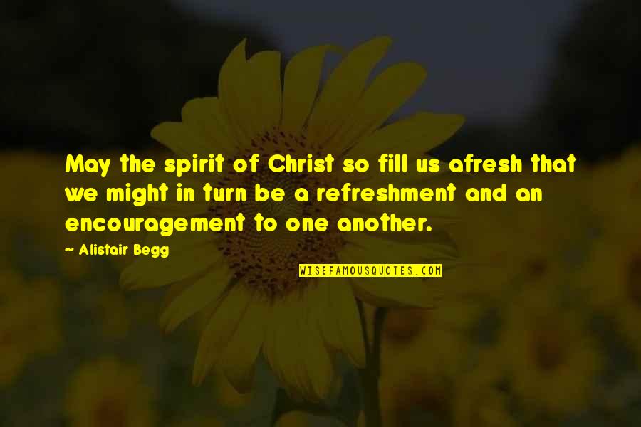 Deuteronsoft Quotes By Alistair Begg: May the spirit of Christ so fill us