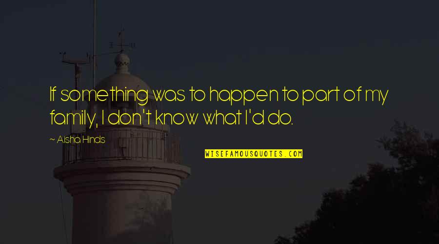 Deutetrabenazin Quotes By Aisha Hinds: If something was to happen to part of