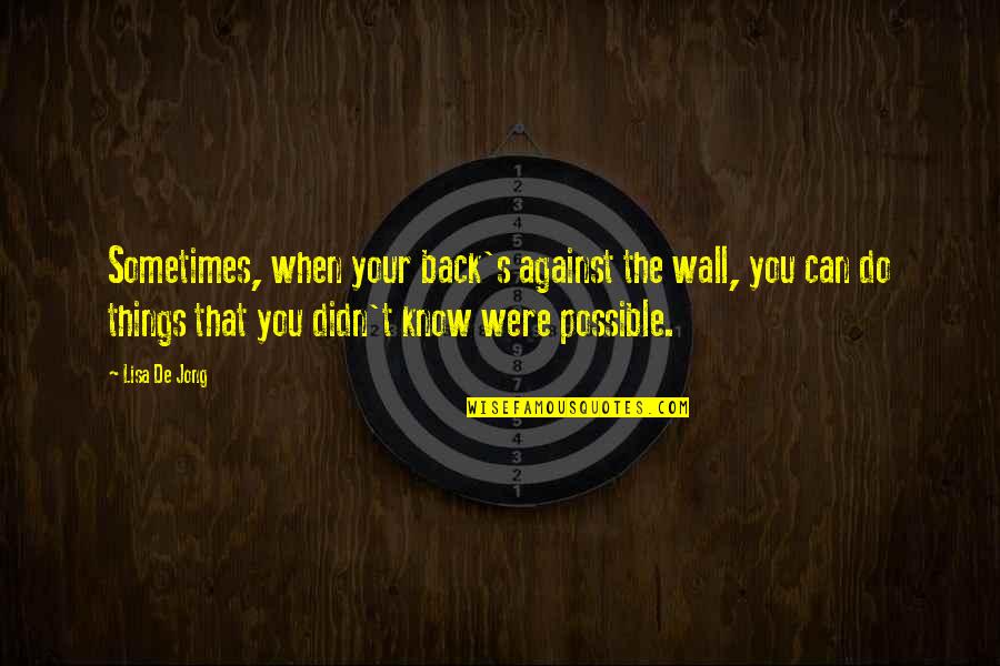 Deutlich Jelent Se Quotes By Lisa De Jong: Sometimes, when your back's against the wall, you Deutlich Jelent Se Quotes By Lisa De Jong: Sometimes, when your back's against the wall, you