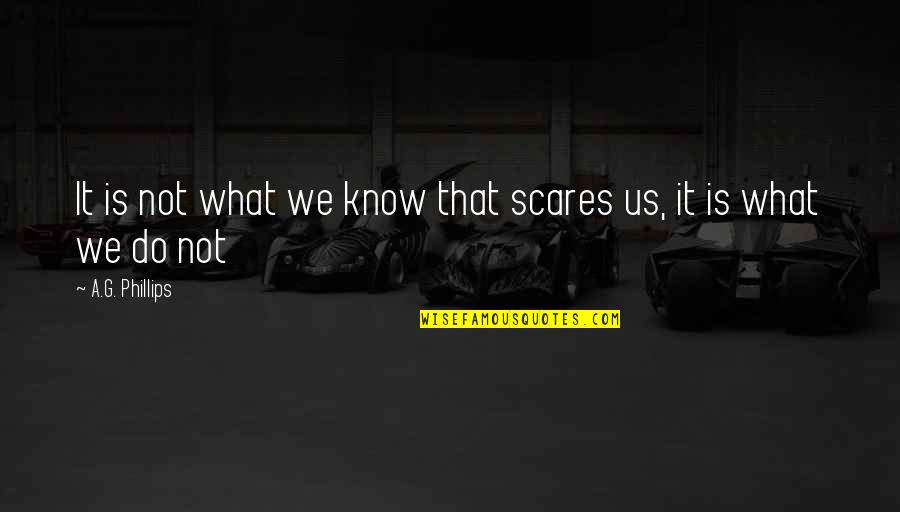 Deutsch Lernen Quotes By A.G. Phillips: It is not what we know that scares