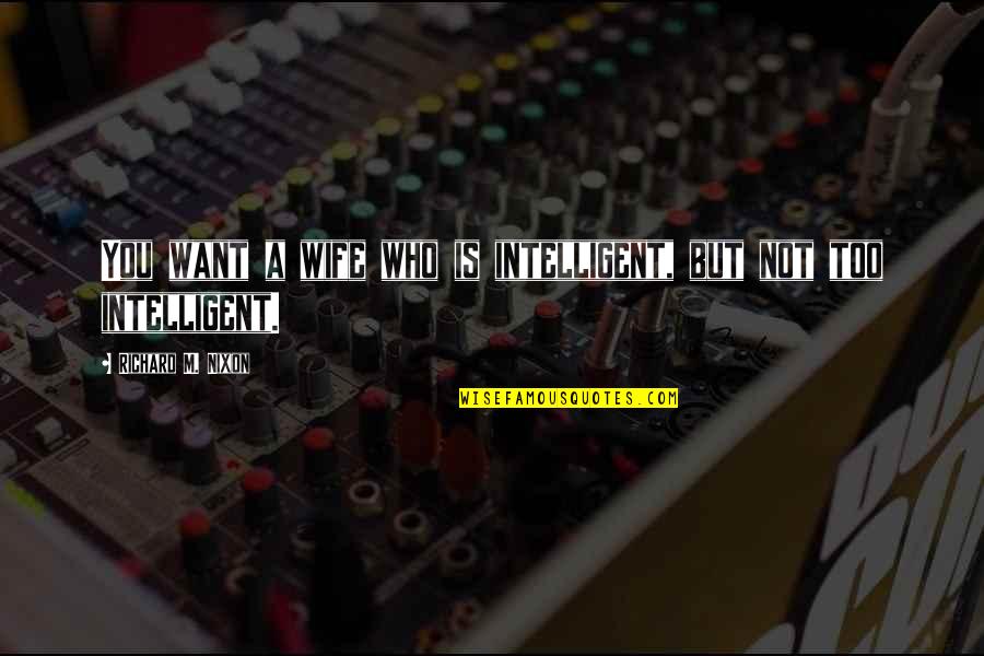 Deutsche Mark Quotes By Richard M. Nixon: You want a wife who is intelligent, but Deutsche Mark Quotes By Richard M. Nixon: You want a wife who is intelligent, but