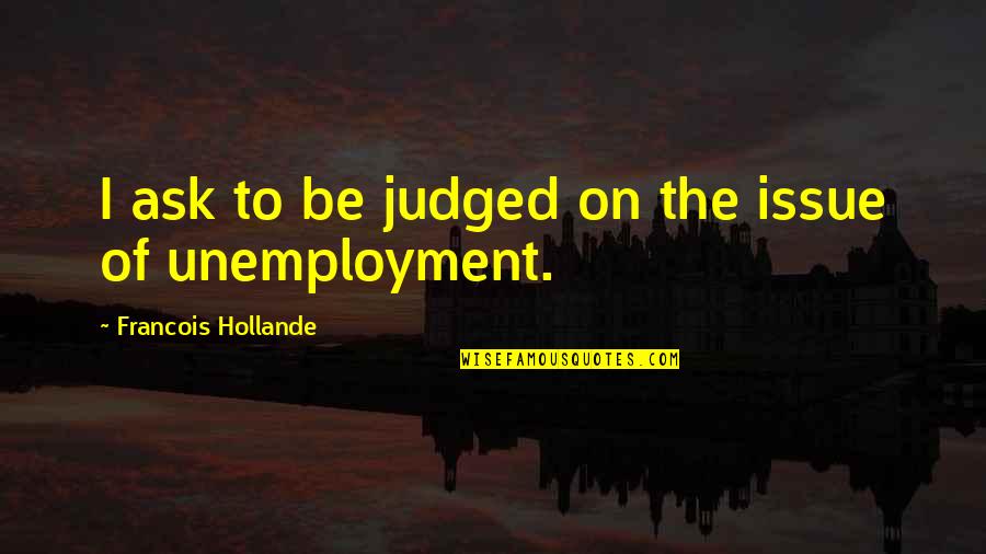 Deutsche Quotes By Francois Hollande: I ask to be judged on the issue