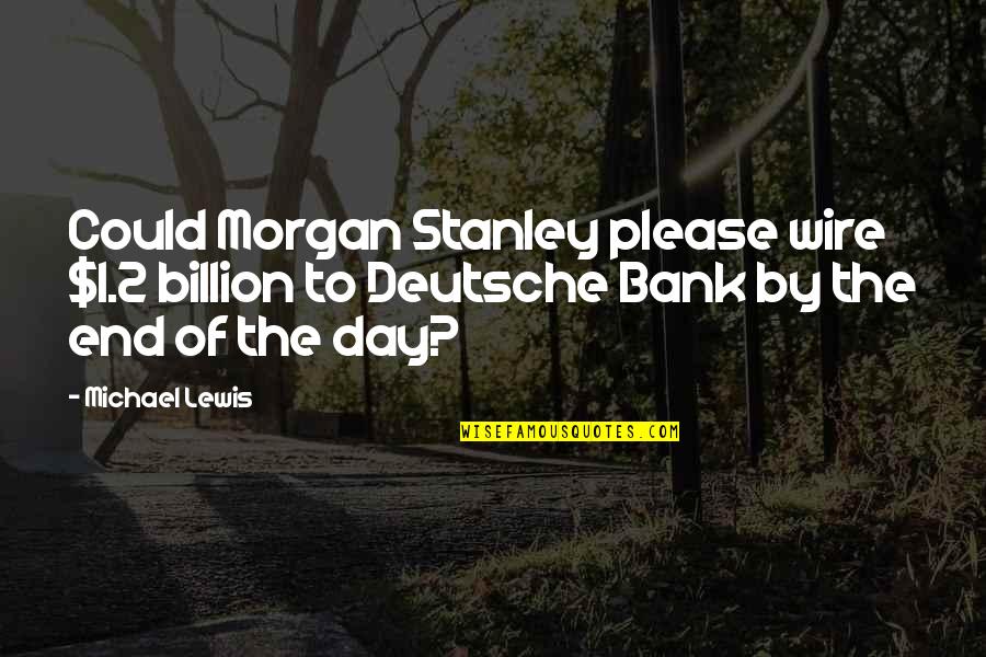 Deutsche Quotes By Michael Lewis: Could Morgan Stanley please wire $1.2 billion to