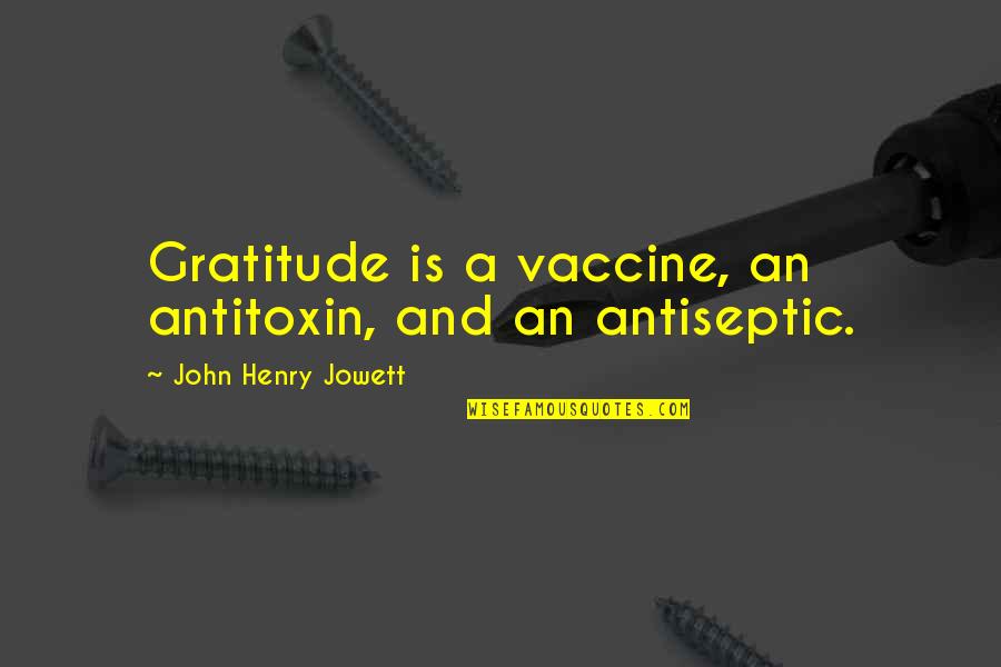 Deutschemarks Quotes By John Henry Jowett: Gratitude is a vaccine, an antitoxin, and an Deutschemarks Quotes By John Henry Jowett: Gratitude is a vaccine, an antitoxin, and an