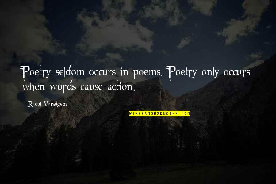 Deutschendorf Twins Quotes By Raoul Vaneigem: Poetry seldom occurs in poems. Poetry only occurs