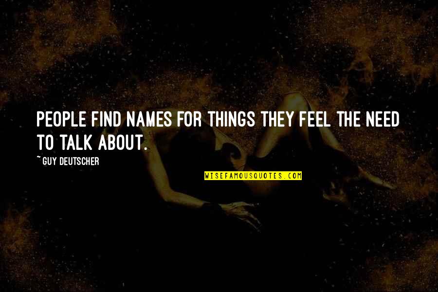 Deutscher Quotes By Guy Deutscher: people find names for things they feel the