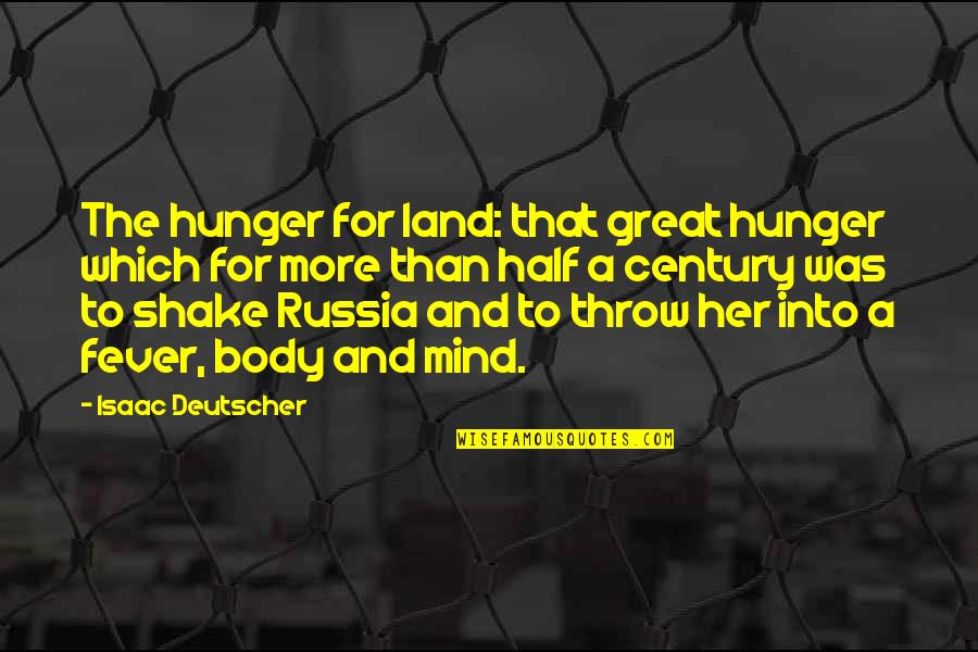 Deutscher Quotes By Isaac Deutscher: The hunger for land: that great hunger which