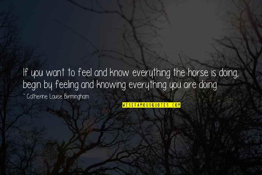 Deutschland Erwache Quotes By Catherine Louise Birmingham: If you want to feel and know everything Deutschland Erwache Quotes By Catherine Louise Birmingham: If you want to feel and know everything