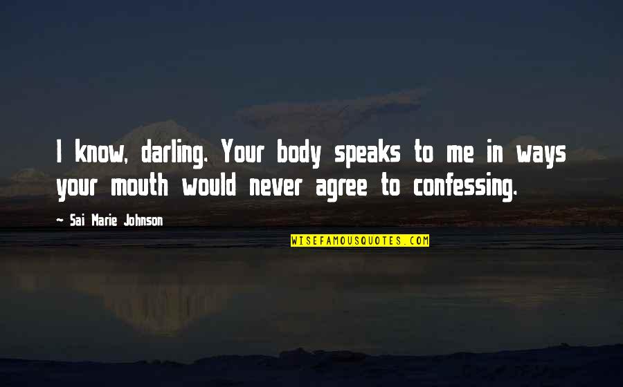 Deutschland Erwache Quotes By Sai Marie Johnson: I know, darling. Your body speaks to me Deutschland Erwache Quotes By Sai Marie Johnson: I know, darling. Your body speaks to me