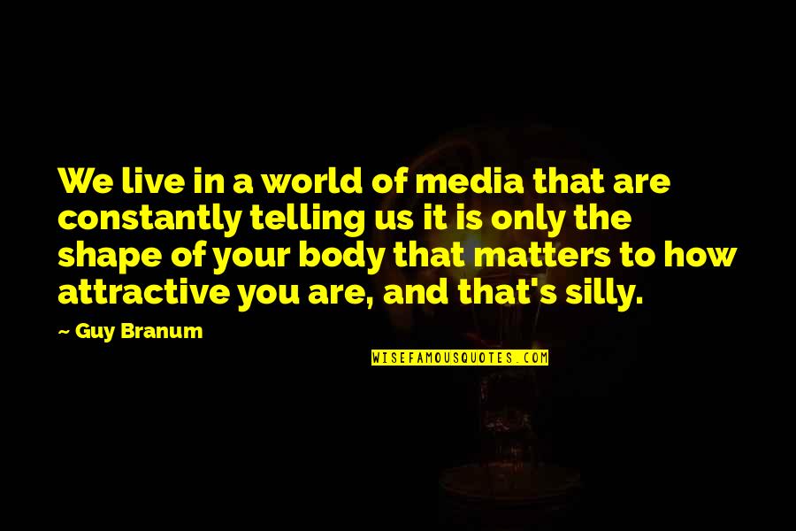 Deutschman Skafish Quotes By Guy Branum: We live in a world of media that