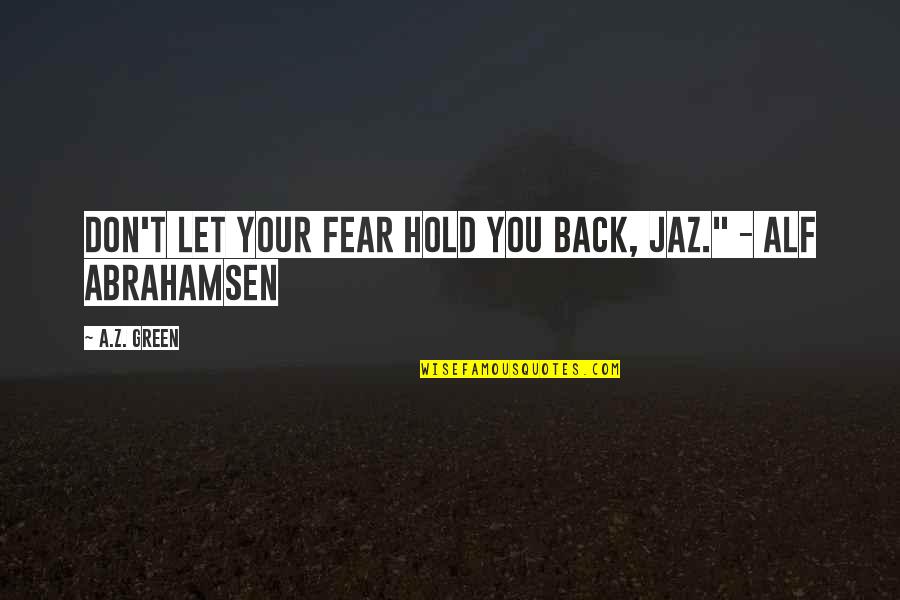 Deutschmark Quotes By A.Z. Green: Don't let your fear hold you back, Jaz."