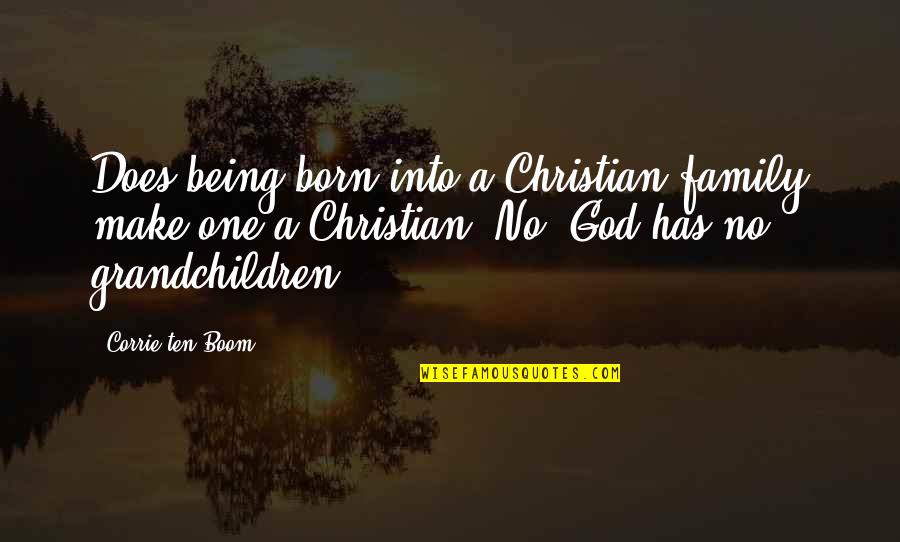 Deutschritter Quotes By Corrie Ten Boom: Does being born into a Christian family make