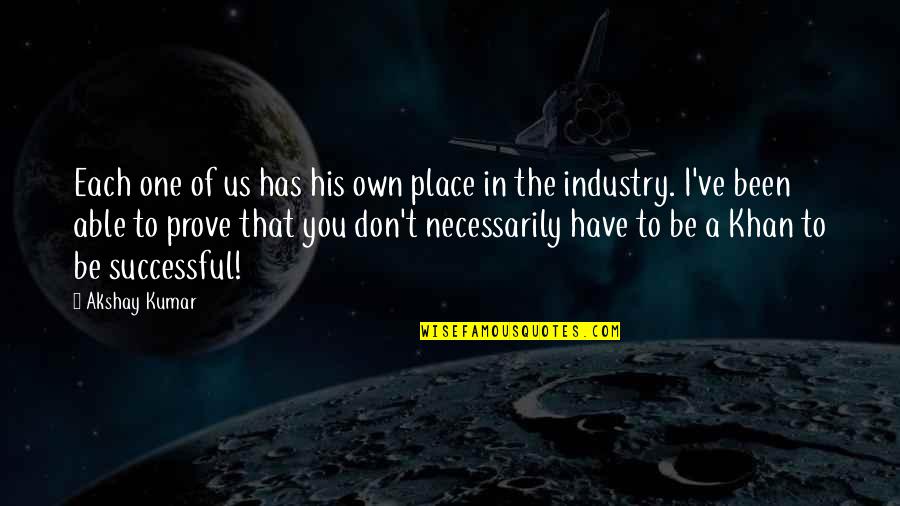 Deuxi Mement Synonyme Quotes By Akshay Kumar: Each one of us has his own place Deuxi Mement Synonyme Quotes By Akshay Kumar: Each one of us has his own place
