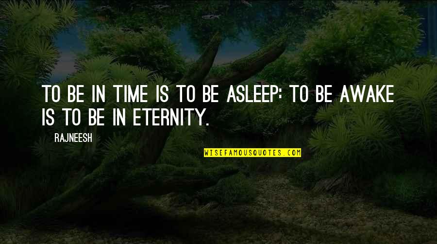 Dev Anand Films Quotes By Rajneesh: To be in time is to be asleep: