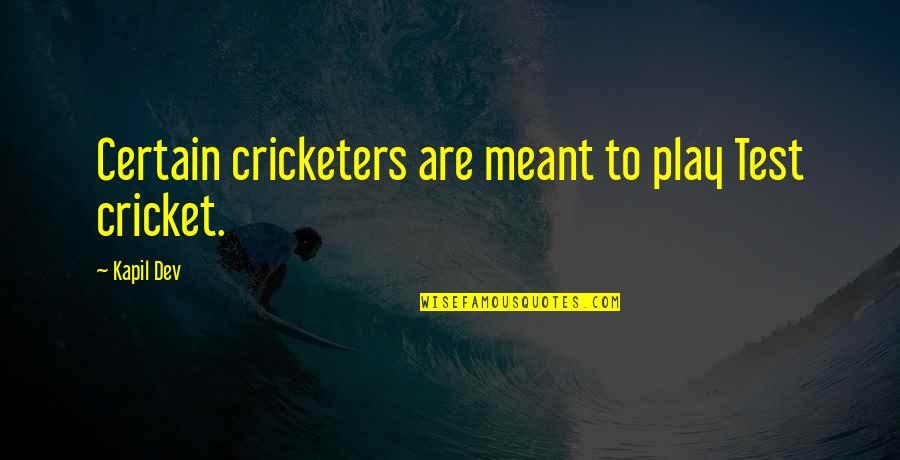 Dev Quotes By Kapil Dev: Certain cricketers are meant to play Test cricket.