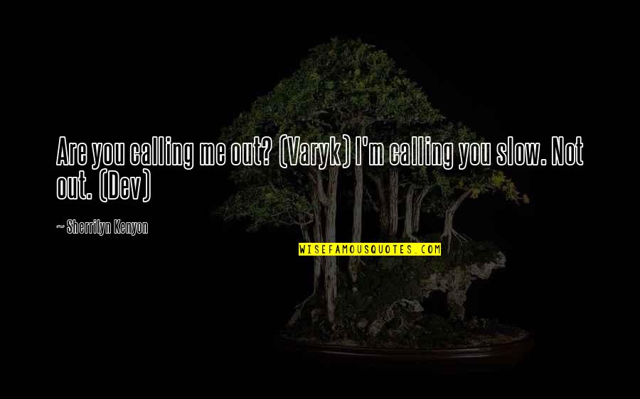 Dev Quotes By Sherrilyn Kenyon: Are you calling me out? (Varyk) I'm calling