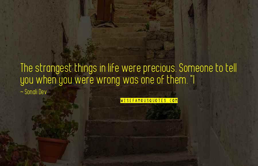 Dev Quotes By Sonali Dev: The strangest things in life were precious. Someone